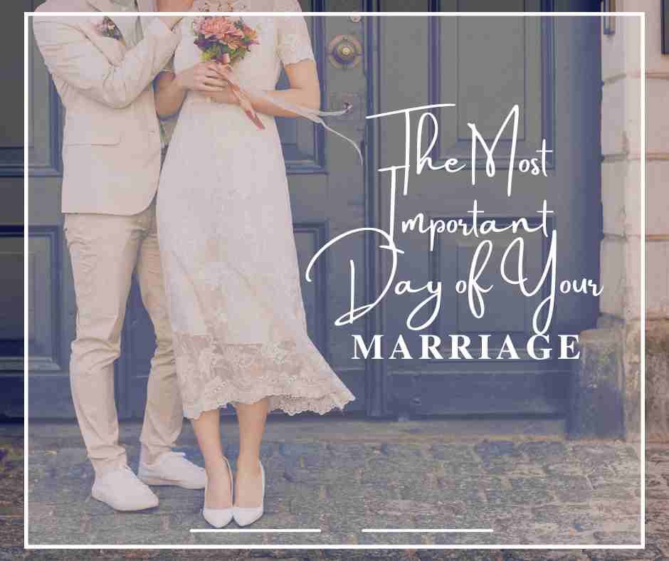 The Most Important Day of Your Marriage