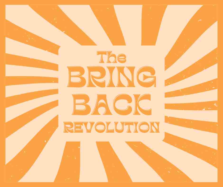 The BRING BACK Revolution